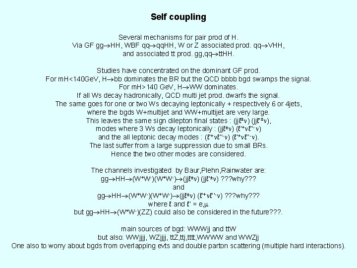 Self coupling Several mechanisms for pair prod of H. Via GF gg HH, WBF