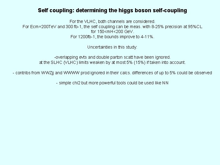 Self coupling: determining the higgs boson self-coupling For the VLHC, both channels are considered.