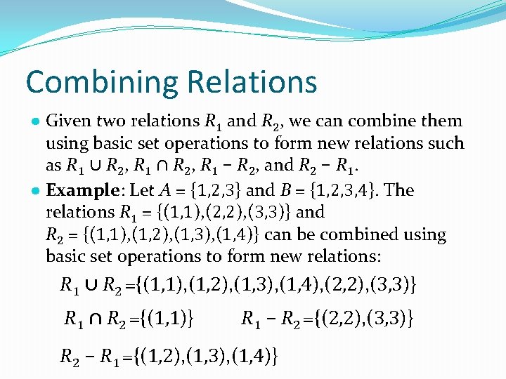 Combining Relations ● Given two relations R 1 and R 2, we can combine