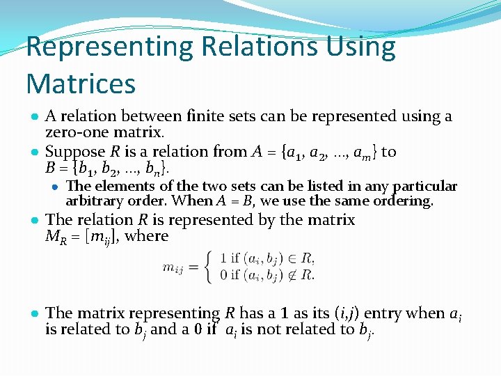 Representing Relations Using Matrices ● A relation between finite sets can be represented using