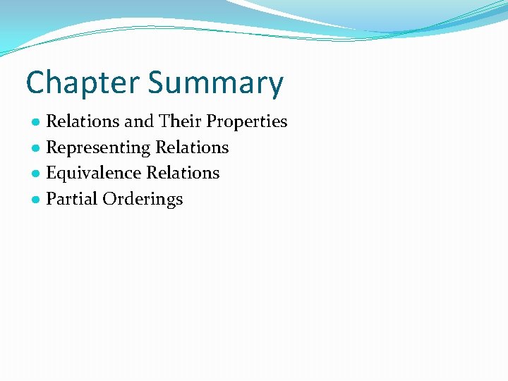 Chapter Summary ● Relations and Their Properties ● Representing Relations ● Equivalence Relations ●