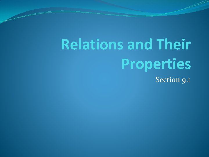 Relations and Their Properties Section 9. 1 