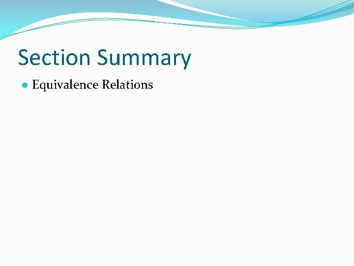 Section Summary ● Equivalence Relations 