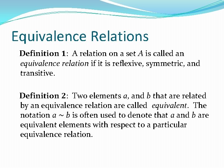 Equivalence Relations Definition 1: A relation on a set A is called an equivalence