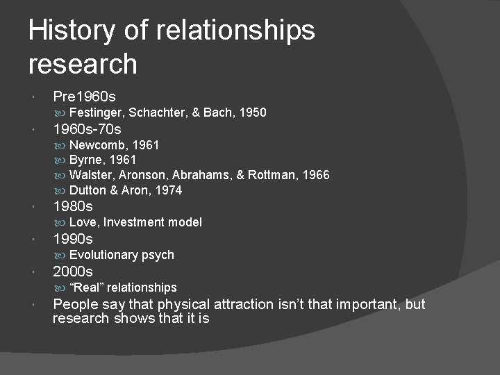 History of relationships research Pre 1960 s Festinger, Schachter, & Bach, 1950 1960 s-70