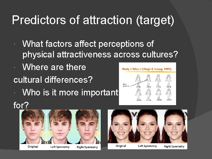 Predictors of attraction (target) What factors affect perceptions of physical attractiveness across cultures? Where