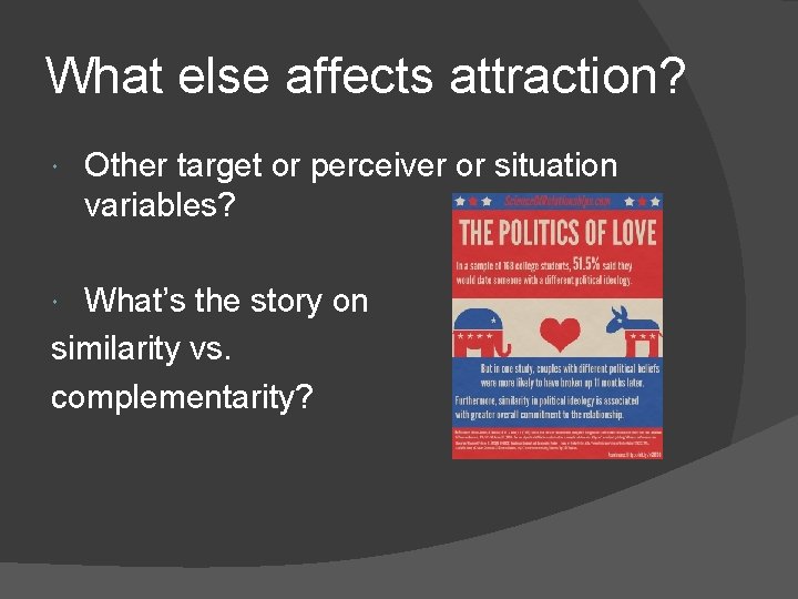 What else affects attraction? Other target or perceiver or situation variables? What’s the story