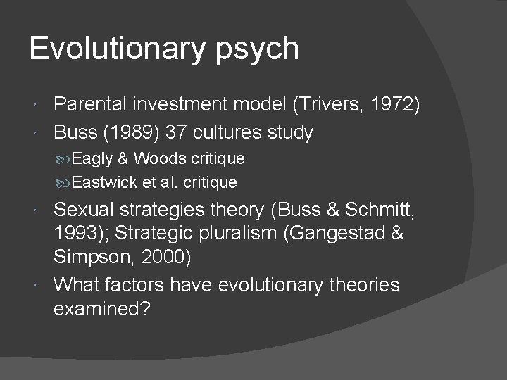 Evolutionary psych Parental investment model (Trivers, 1972) Buss (1989) 37 cultures study Eagly &