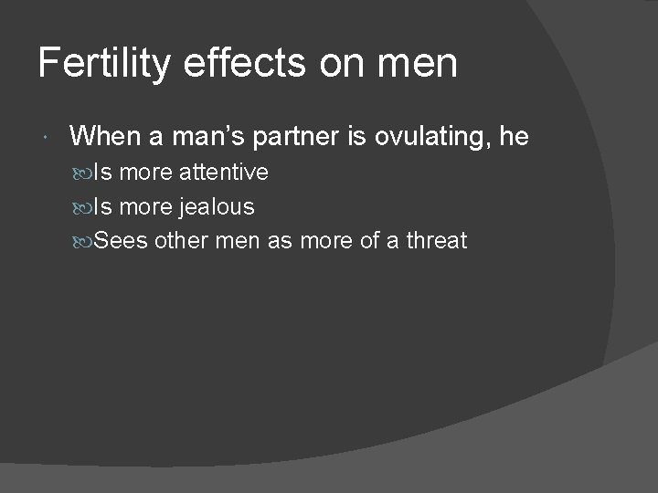 Fertility effects on men When a man’s partner is ovulating, he Is more attentive
