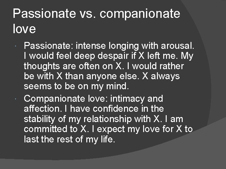 Passionate vs. companionate love Passionate: intense longing with arousal. I would feel deep despair
