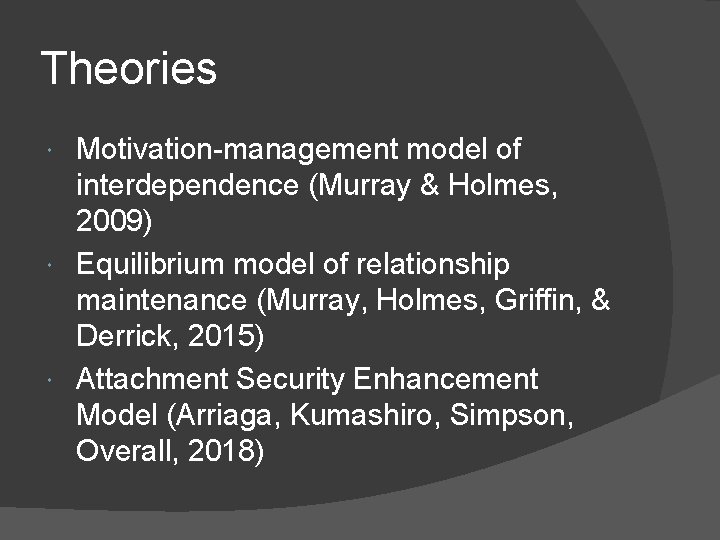 Theories Motivation-management model of interdependence (Murray & Holmes, 2009) Equilibrium model of relationship maintenance