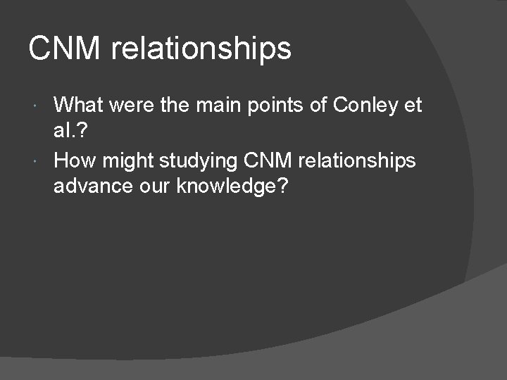 CNM relationships What were the main points of Conley et al. ? How might