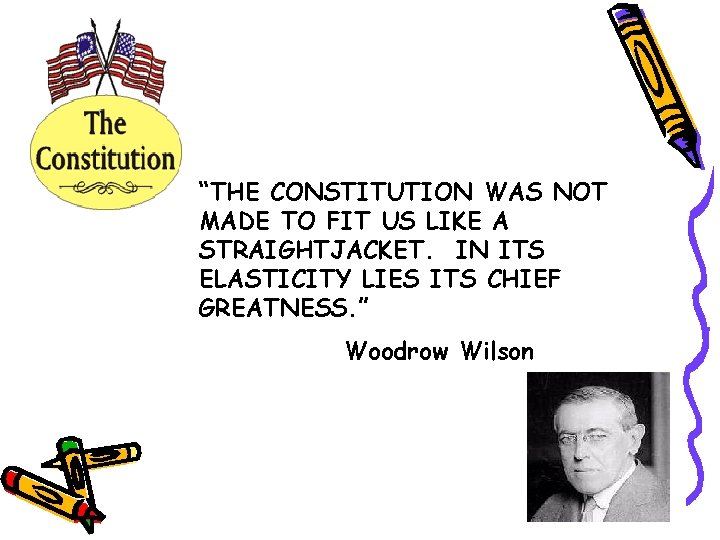 “THE CONSTITUTION WAS NOT MADE TO FIT US LIKE A STRAIGHTJACKET. IN ITS ELASTICITY