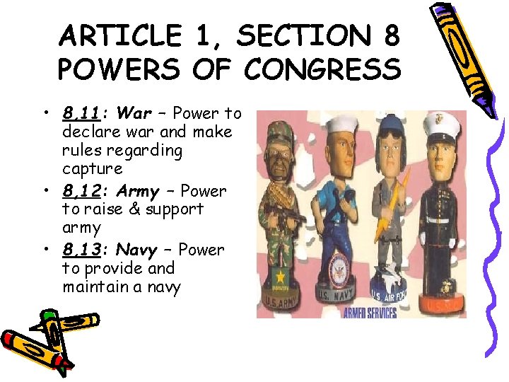 ARTICLE 1, SECTION 8 POWERS OF CONGRESS • 8, 11: War – Power to