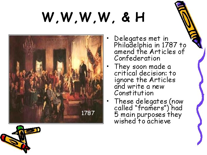 W, W, & H 1787 • Delegates met in Philadelphia in 1787 to amend