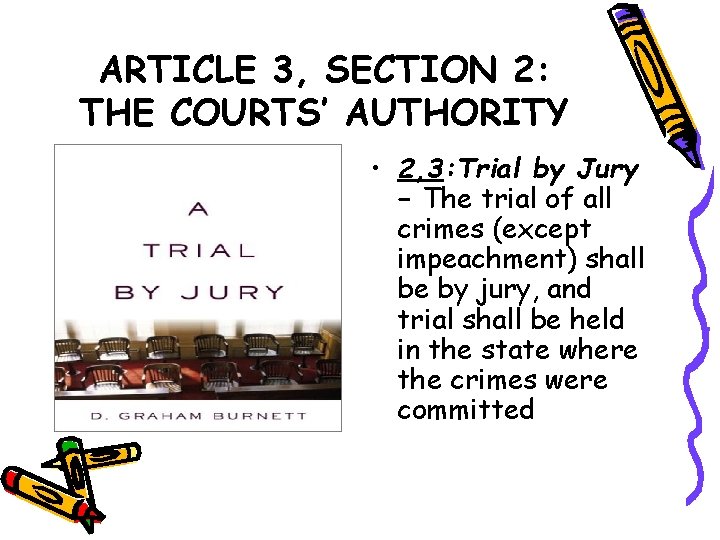 ARTICLE 3, SECTION 2: THE COURTS’ AUTHORITY • 2, 3: Trial by Jury –