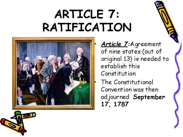 ARTICLE 7: RATIFICATION • Article 7: Agreement of nine states (out of original 13)