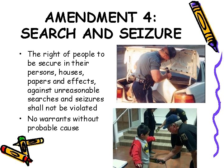 AMENDMENT 4: SEARCH AND SEIZURE • The right of people to be secure in