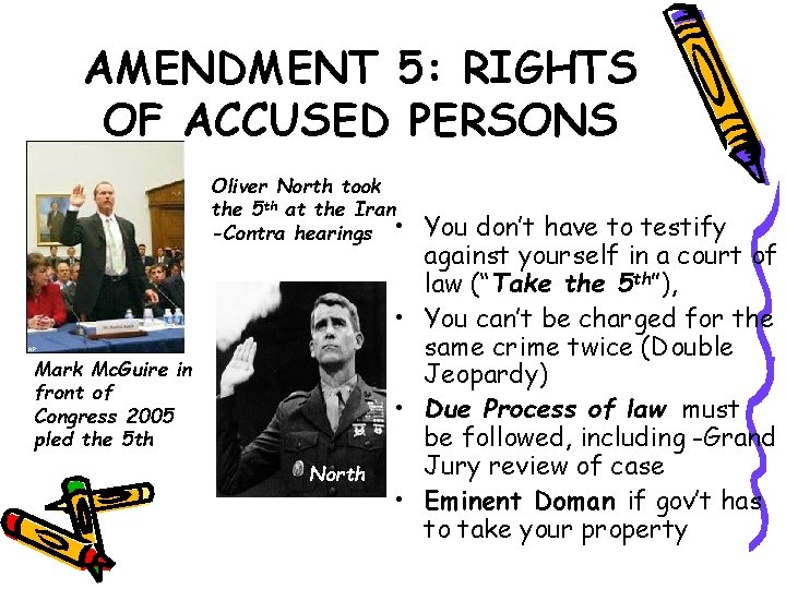 AMENDMENT 5: RIGHTS OF ACCUSED PERSONS Oliver North took the 5 th at the