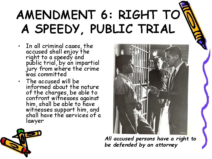 AMENDMENT 6: RIGHT TO A SPEEDY, PUBLIC TRIAL • In all criminal cases, the