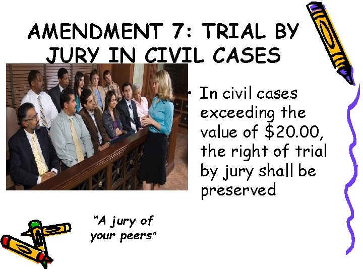 AMENDMENT 7: TRIAL BY JURY IN CIVIL CASES • In civil cases exceeding the