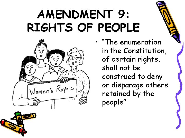 AMENDMENT 9: RIGHTS OF PEOPLE • “The enumeration in the Constitution, of certain rights,