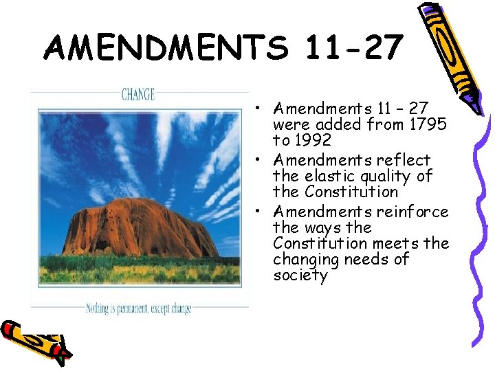 AMENDMENTS 11 -27 • Amendments 11 – 27 were added from 1795 to 1992