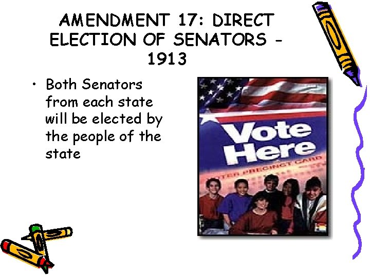 AMENDMENT 17: DIRECT ELECTION OF SENATORS 1913 • Both Senators from each state will
