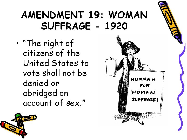 AMENDMENT 19: WOMAN SUFFRAGE - 1920 • “The right of citizens of the United