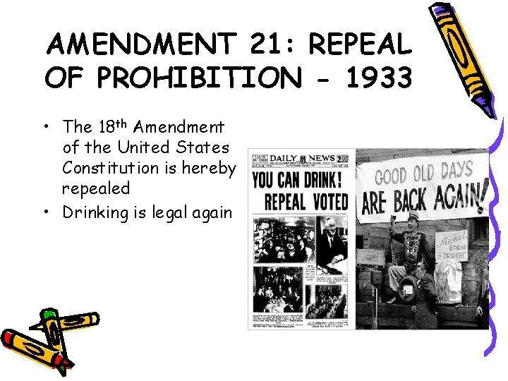 AMENDMENT 21: REPEAL OF PROHIBITION - 1933 • The 18 th Amendment of the