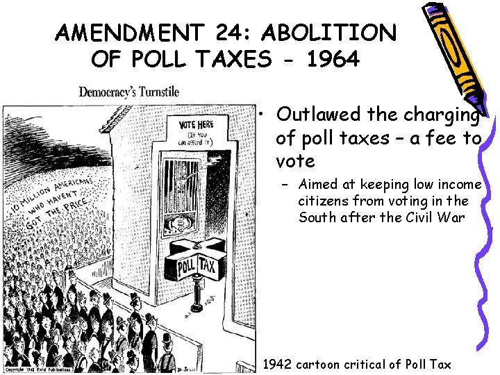 AMENDMENT 24: ABOLITION OF POLL TAXES - 1964 • Outlawed the charging of poll