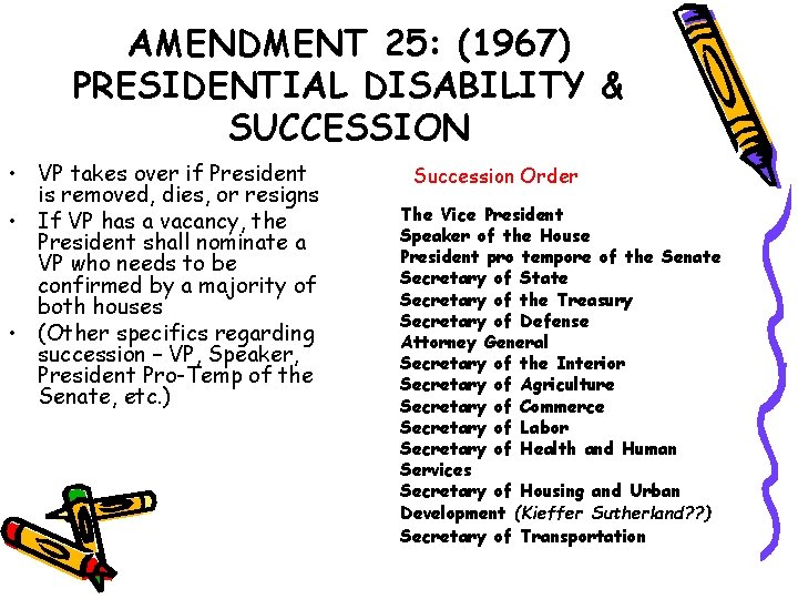 AMENDMENT 25: (1967) PRESIDENTIAL DISABILITY & SUCCESSION • VP takes over if President is