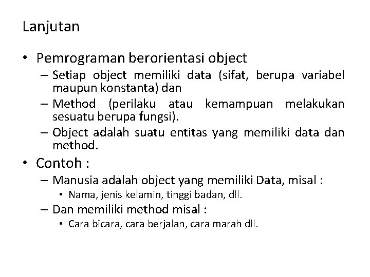 Lanjutan • Pemrograman berorientasi object – Setiap object memiliki data (sifat, berupa variabel maupun