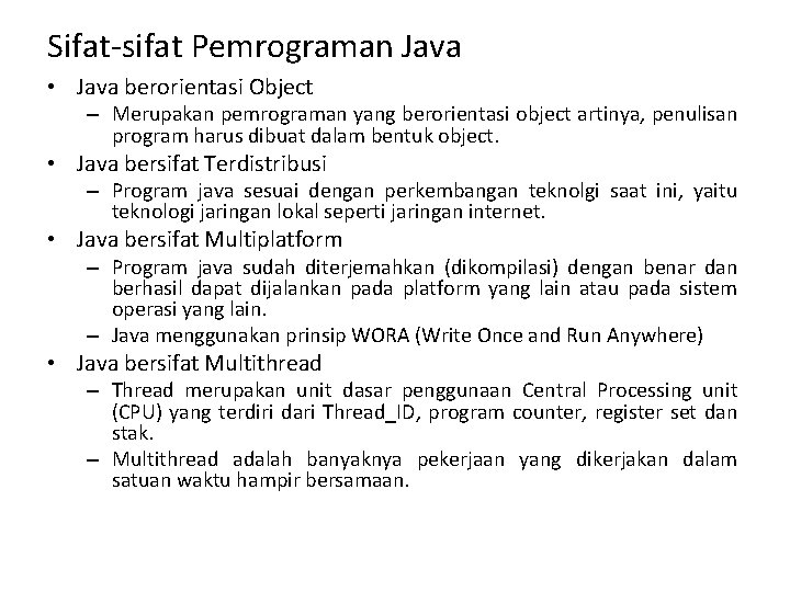 Sifat-sifat Pemrograman Java • Java berorientasi Object – Merupakan pemrograman yang berorientasi object artinya,