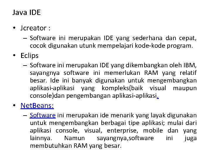 Java IDE • Jcreator : – Software ini merupakan IDE yang sederhana dan cepat,