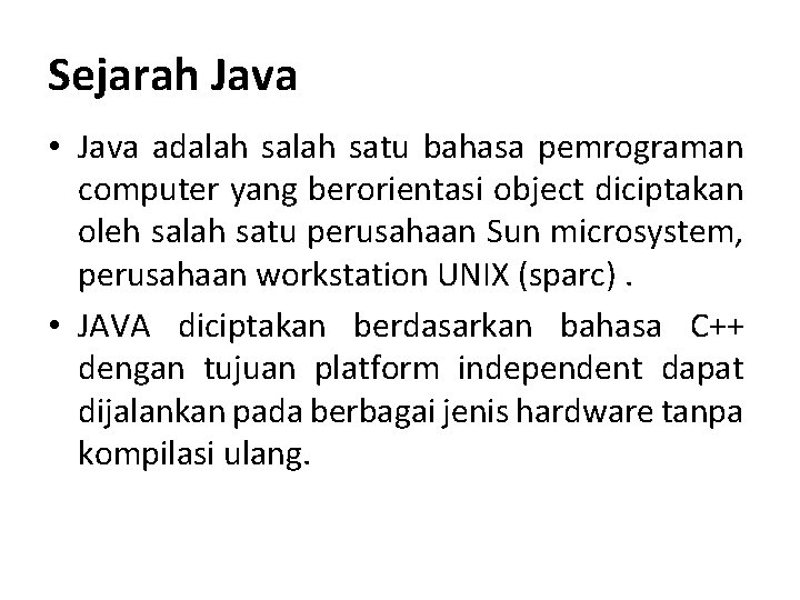 Sejarah Java • Java adalah satu bahasa pemrograman computer yang berorientasi object diciptakan oleh