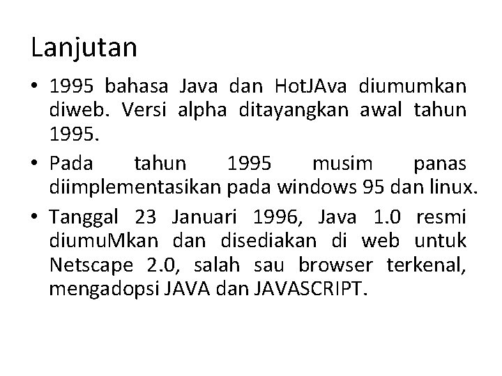 Lanjutan • 1995 bahasa Java dan Hot. JAva diumumkan diweb. Versi alpha ditayangkan awal