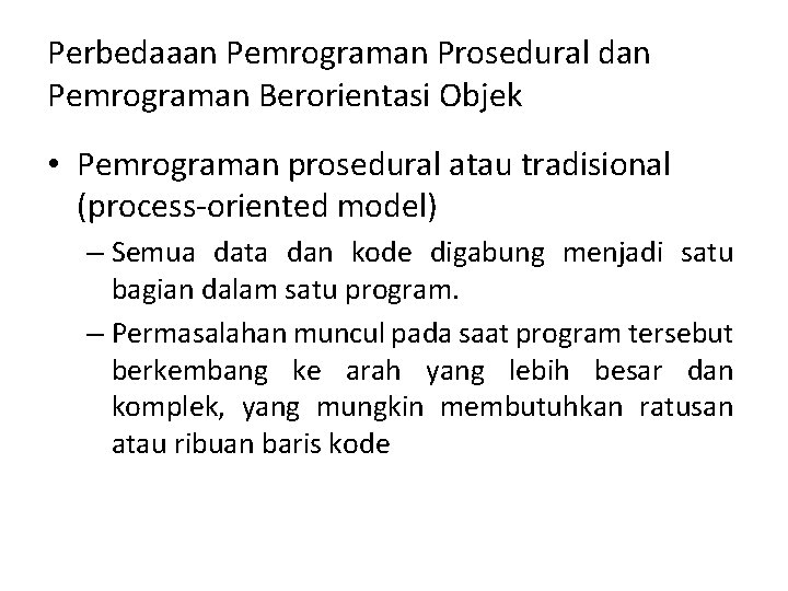 Perbedaaan Pemrograman Prosedural dan Pemrograman Berorientasi Objek • Pemrograman prosedural atau tradisional (process-oriented model)