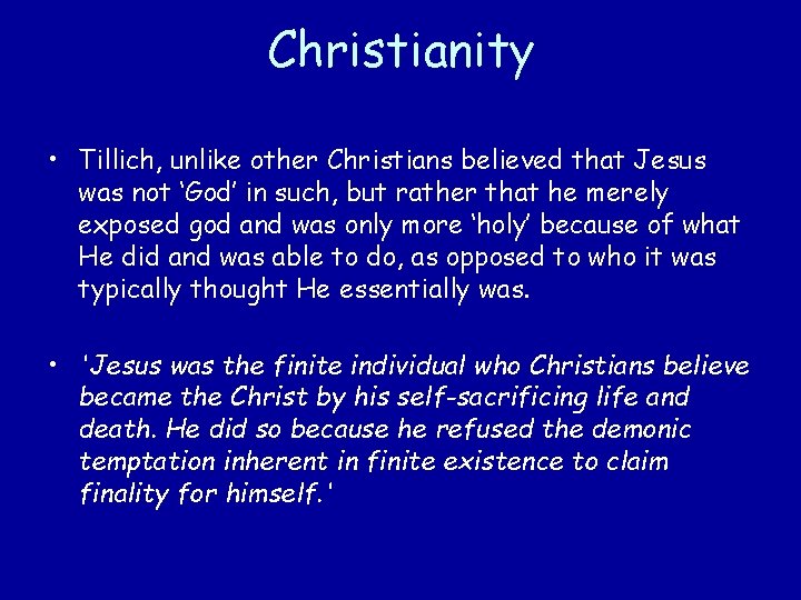 Christianity • Tillich, unlike other Christians believed that Jesus was not ‘God’ in such,