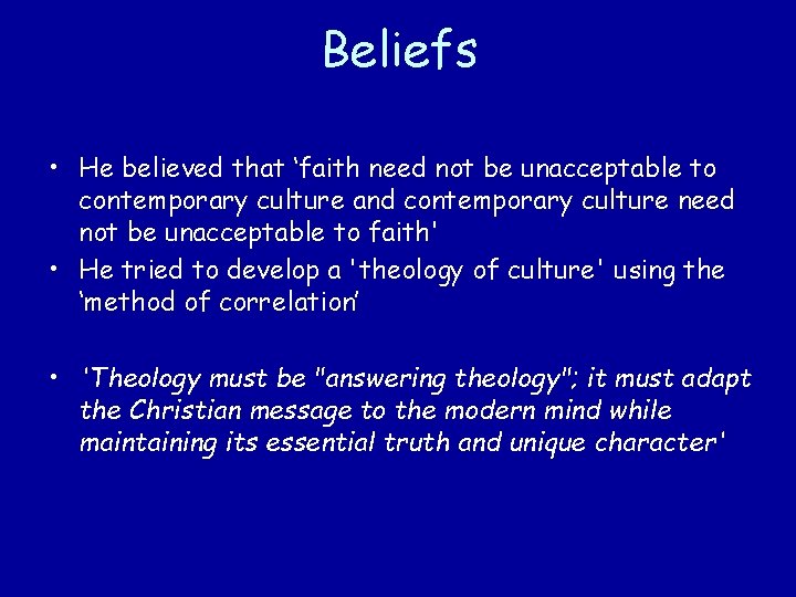 Beliefs • He believed that ‘faith need not be unacceptable to contemporary culture and