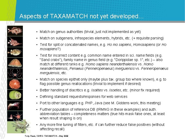 Aspects of TAXAMATCH not yet developed… • Match on genus authorities (trivial, just not