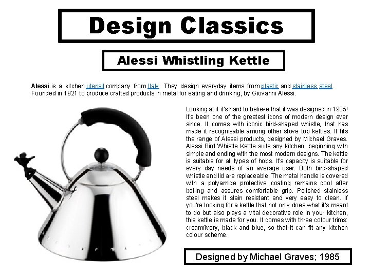 Design Classics Alessi Whistling Kettle Alessi is a kitchen utensil company from Italy. They