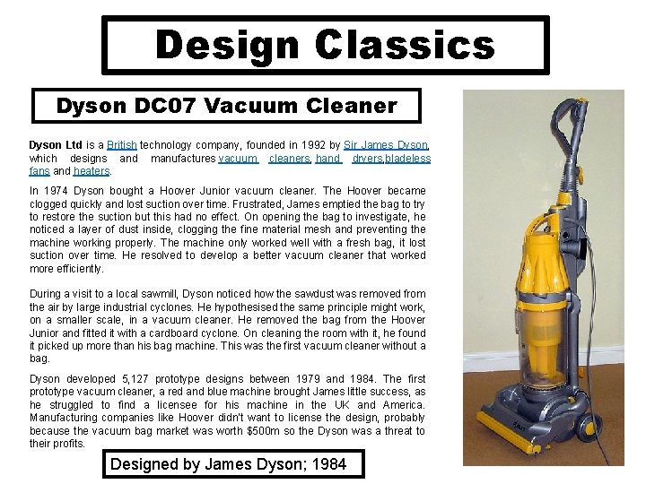 Design Classics Dyson DC 07 Vacuum Cleaner Dyson Ltd is a British technology company,