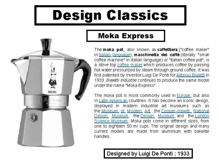 Design Classics Moka Express The moka pot, also known as caffettiera ("coffee maker" in