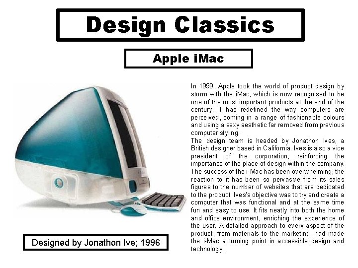 Design Classics Apple i. Mac Designed by Jonathon Ive; 1996 In 1999, Apple took