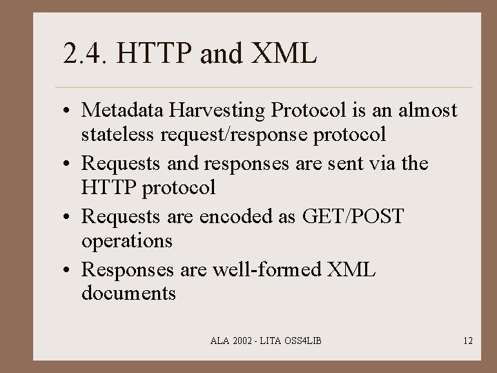 2. 4. HTTP and XML • Metadata Harvesting Protocol is an almost stateless request/response