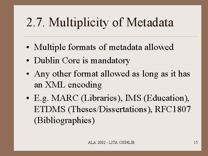 2. 7. Multiplicity of Metadata • Multiple formats of metadata allowed • Dublin Core