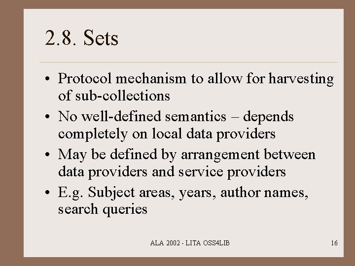 2. 8. Sets • Protocol mechanism to allow for harvesting of sub-collections • No