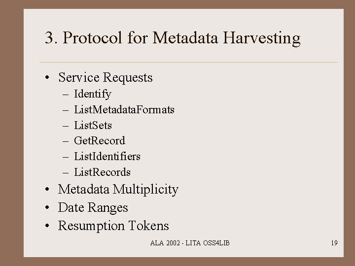 3. Protocol for Metadata Harvesting • Service Requests – – – Identify List. Metadata.