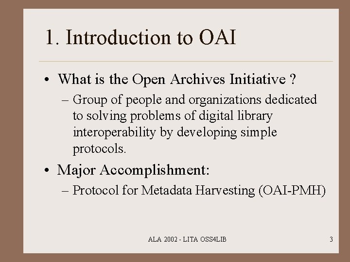 1. Introduction to OAI • What is the Open Archives Initiative ? – Group